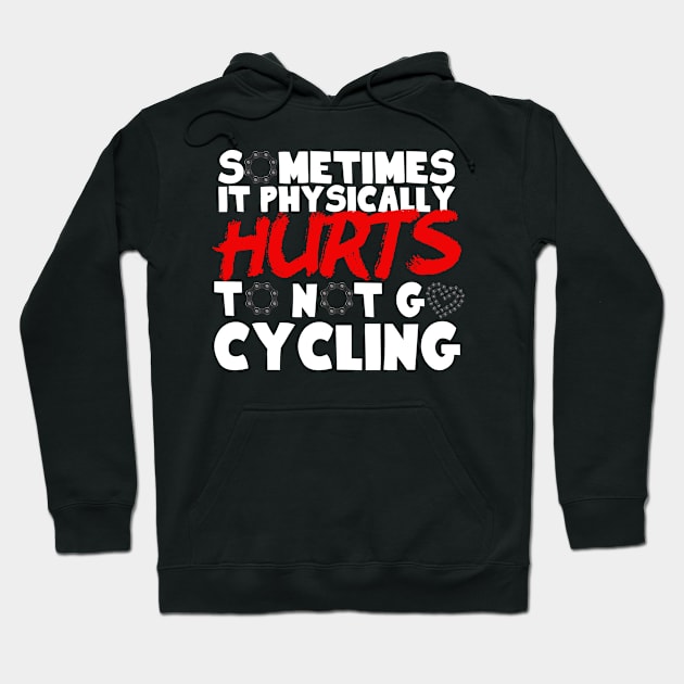 It Physically Hurts To Not Go Cycling Hoodie by thingsandthings